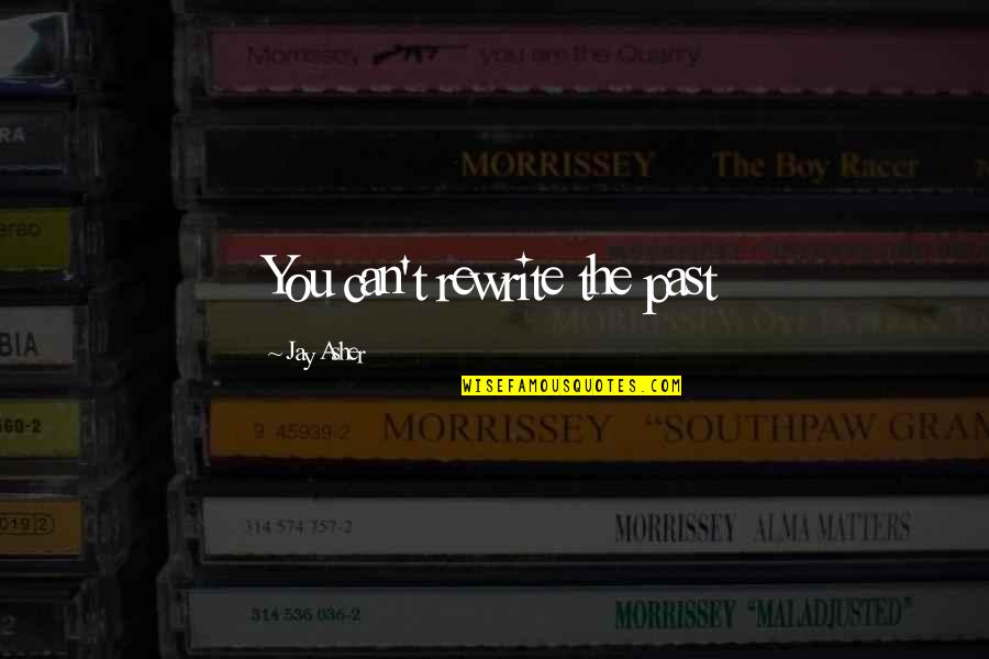 Ayuntamiento Distrito Quotes By Jay Asher: You can't rewrite the past Ayuntamiento Distrito Quotes By Jay Asher: You can't rewrite the past