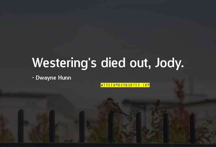 Ayurveda Wonder Herbals Quotes By Dwayne Hunn: Westering's died out, Jody. Ayurveda Wonder Herbals Quotes By Dwayne Hunn: Westering's died out, Jody.