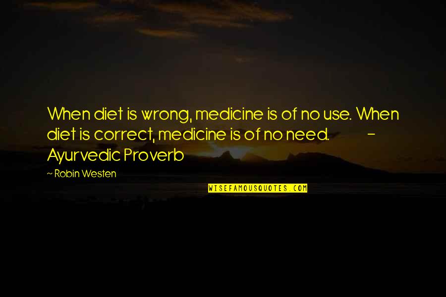 Ayurvedic Quotes By Robin Westen: When diet is wrong, medicine is of no