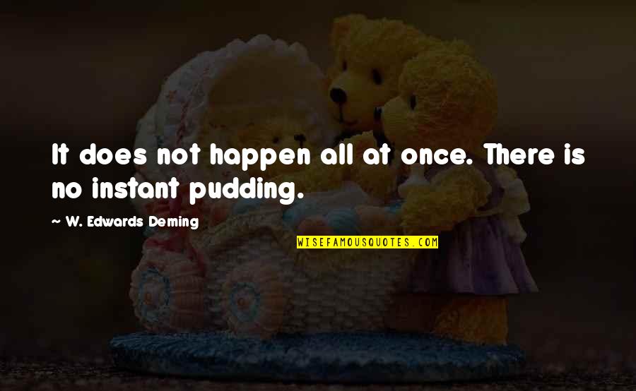 Ayush Face Quotes By W. Edwards Deming: It does not happen all at once. There Ayush Face Quotes By W. Edwards Deming: It does not happen all at once. There
