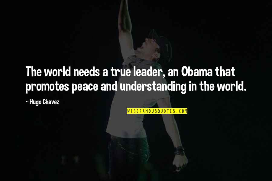 Ayush Quotes By Hugo Chavez: The world needs a true leader, an Obama