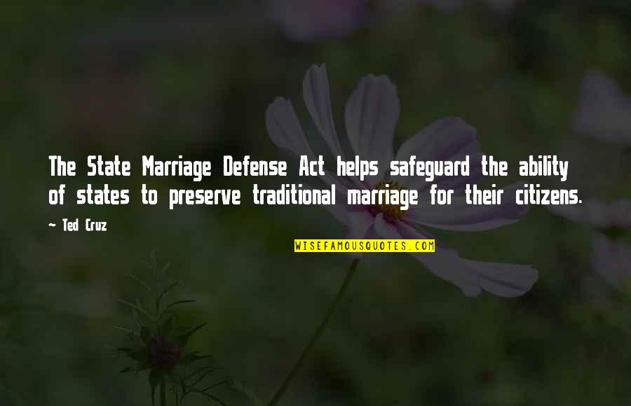 Ayush Quotes By Ted Cruz: The State Marriage Defense Act helps safeguard the