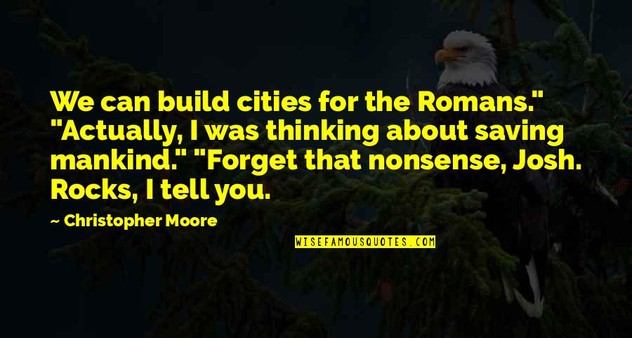 Ayushi Sharma Quotes By Christopher Moore: We can build cities for the Romans." "Actually,