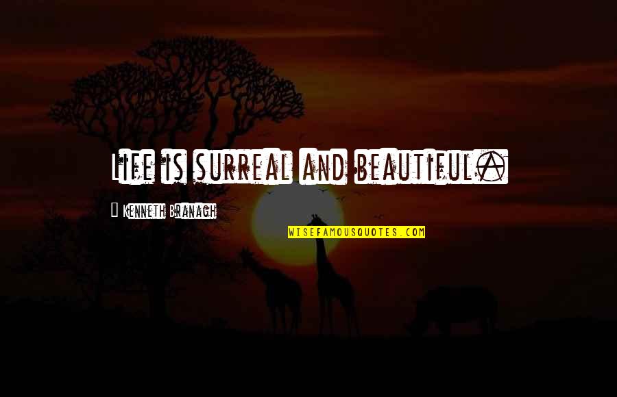 Ayushi Sharma Quotes By Kenneth Branagh: Life is surreal and beautiful.