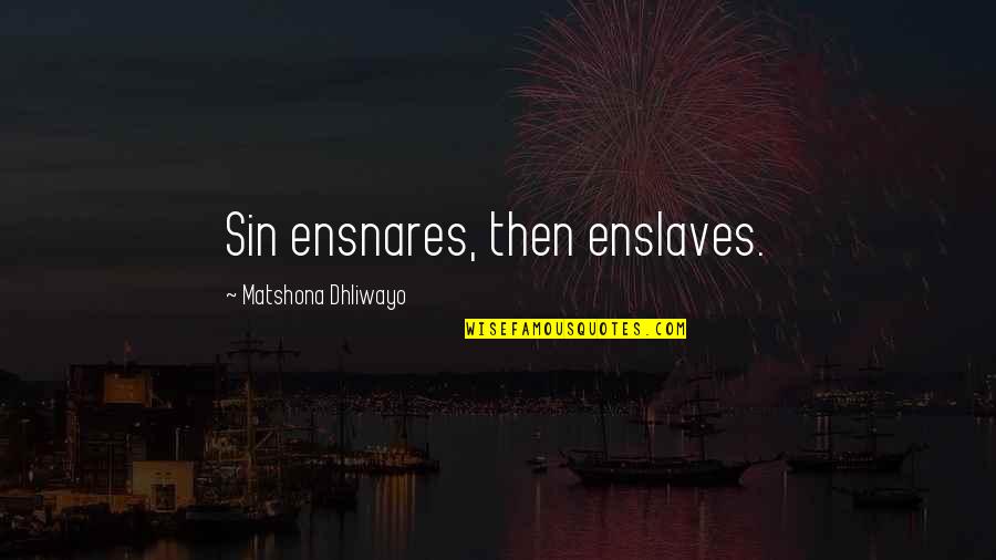 Ayuso Coronavirus Quotes By Matshona Dhliwayo: Sin ensnares, then enslaves.