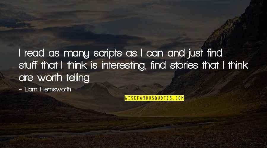 Ayuste Pediatrician Quotes By Liam Hemsworth: I read as many scripts as I can Ayuste Pediatrician Quotes By Liam Hemsworth: I read as many scripts as I can