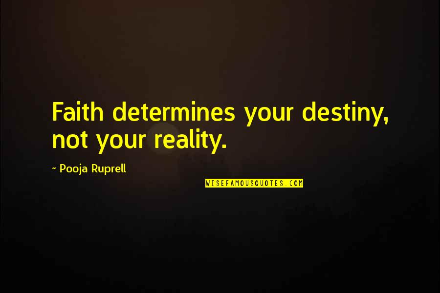 Ayuubid Quotes By Pooja Ruprell: Faith determines your destiny, not your reality.