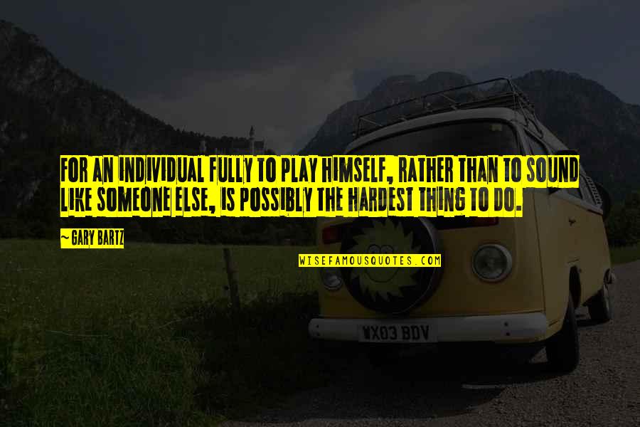 Ayvalik Satilik Quotes By Gary Bartz: For an individual fully to play himself, rather Ayvalik Satilik Quotes By Gary Bartz: For an individual fully to play himself, rather