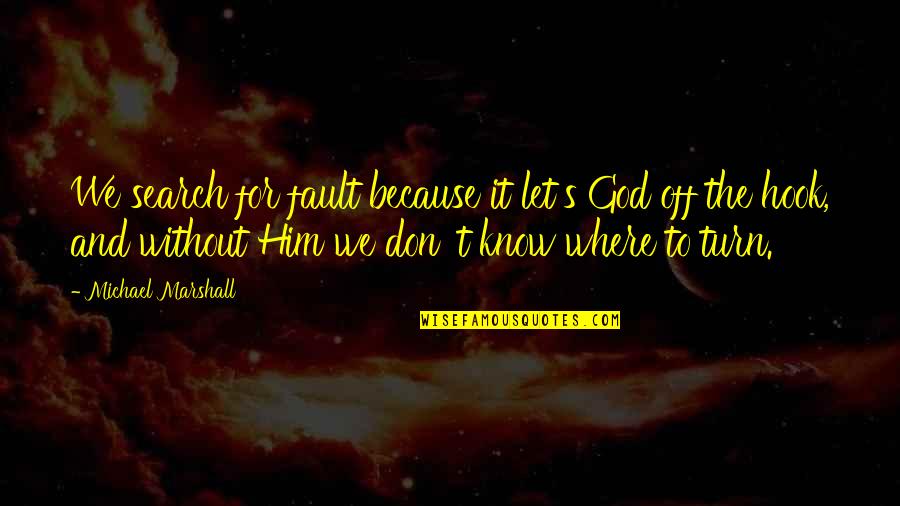 Ayvalik Satilik Quotes By Michael Marshall: We search for fault because it let's God