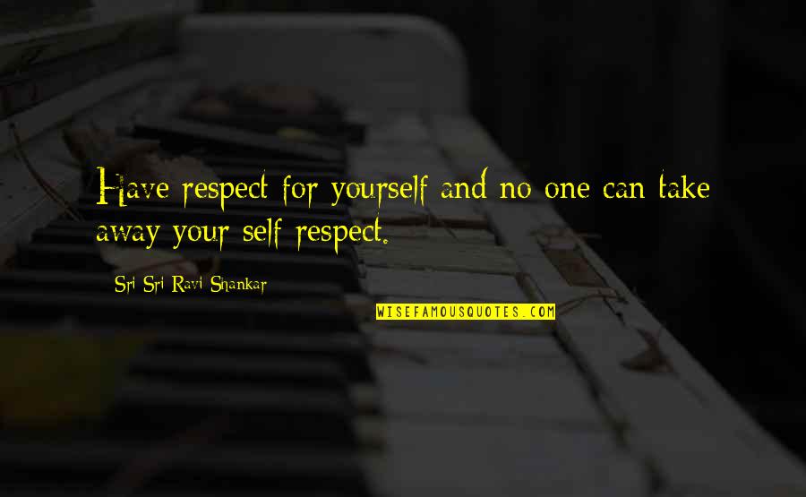 Ayvazyan And Partners Quotes By Sri Sri Ravi Shankar: Have respect for yourself and no one can