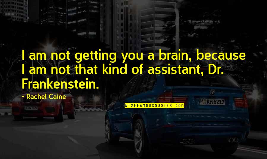 Ayyan Fireworks Quotes By Rachel Caine: I am not getting you a brain, because Ayyan Fireworks Quotes By Rachel Caine: I am not getting you a brain, because