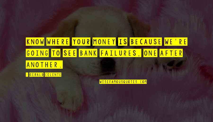 Ayyildiz Team Quotes By Gerald Celente: Know where your money is because we're going Ayyildiz Team Quotes By Gerald Celente: Know where your money is because we're going