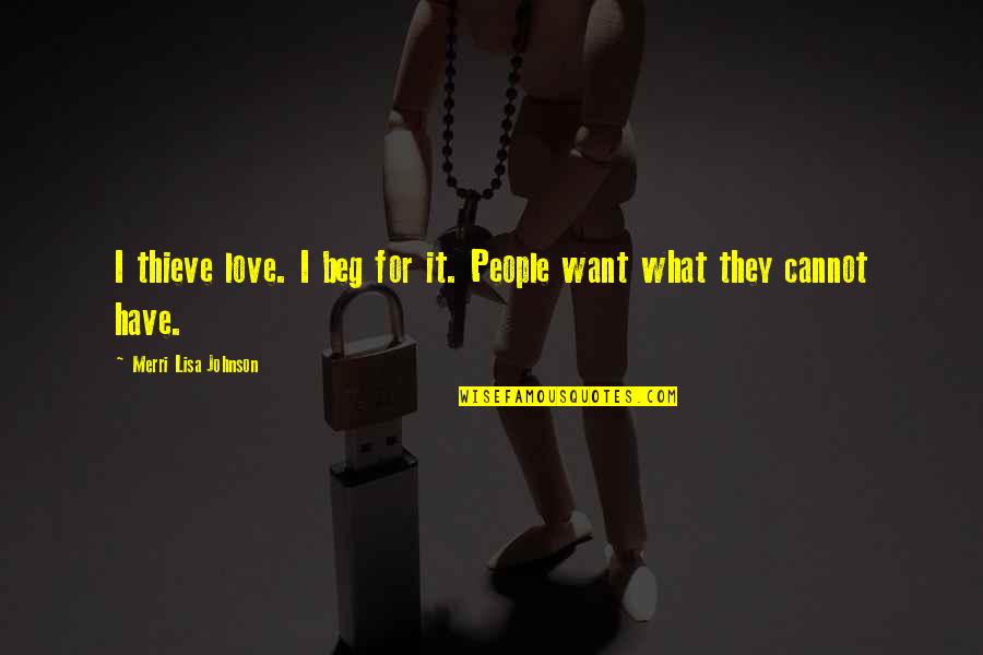 Ayyildiz Team Quotes By Merri Lisa Johnson: I thieve love. I beg for it. People Ayyildiz Team Quotes By Merri Lisa Johnson: I thieve love. I beg for it. People