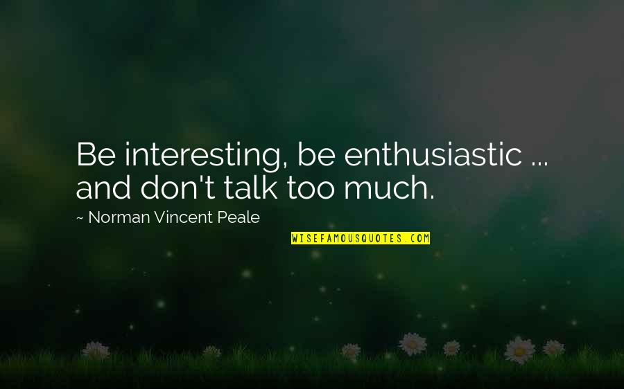 Ayyildiz Team Quotes By Norman Vincent Peale: Be interesting, be enthusiastic ... and don't talk Ayyildiz Team Quotes By Norman Vincent Peale: Be interesting, be enthusiastic ... and don't talk