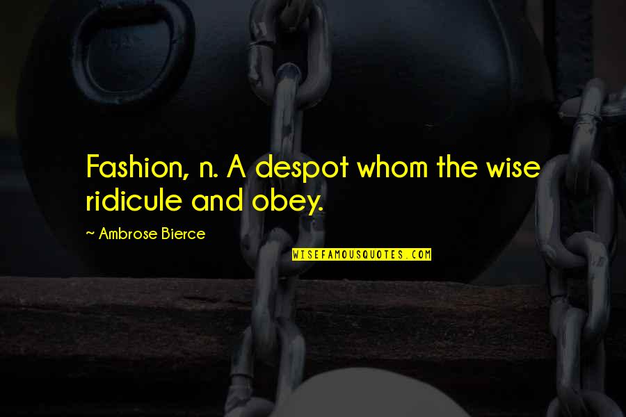 Ayzenberg Glassdoor Quotes By Ambrose Bierce: Fashion, n. A despot whom the wise ridicule