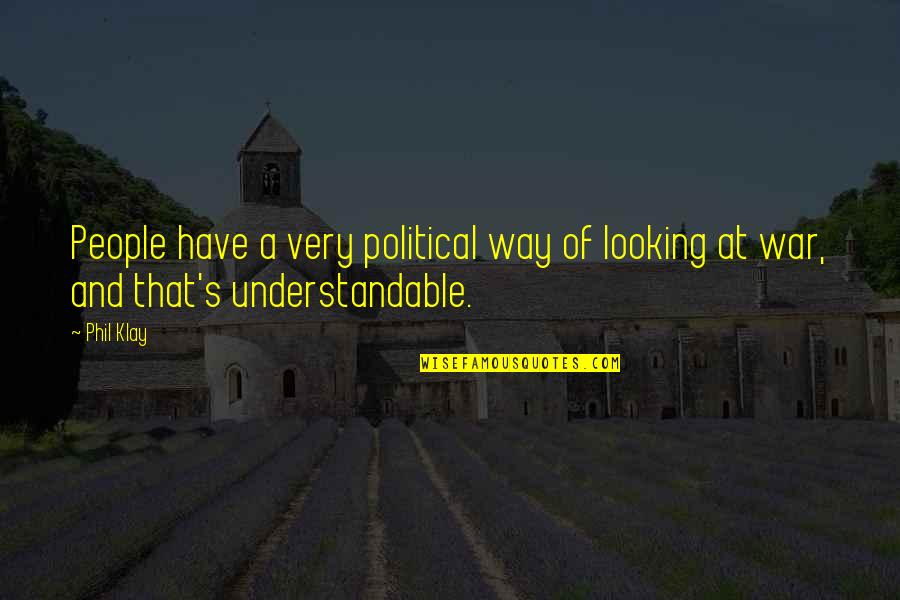 Ayzenberg Pasadena Quotes By Phil Klay: People have a very political way of looking