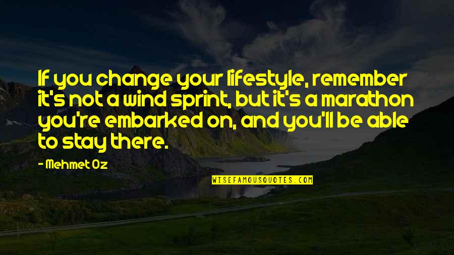 Az Jargal Esse Quotes By Mehmet Oz: If you change your lifestyle, remember it's not