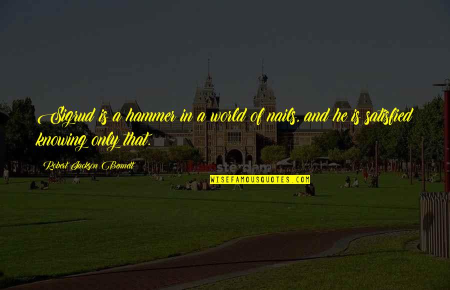 Az Jargal Mongol Quotes By Robert Jackson Bennett: Sigrud is a hammer in a world of