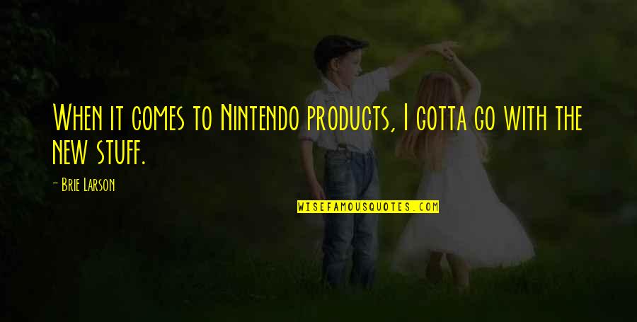 Az Jargaliin Quotes By Brie Larson: When it comes to Nintendo products, I gotta