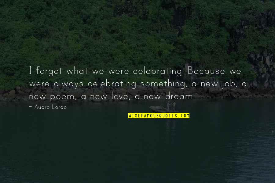 Azadegan Law Quotes By Audre Lorde: I forgot what we were celebrating. Because we