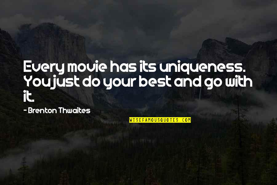 Azadeh Hussain Quotes By Brenton Thwaites: Every movie has its uniqueness. You just do