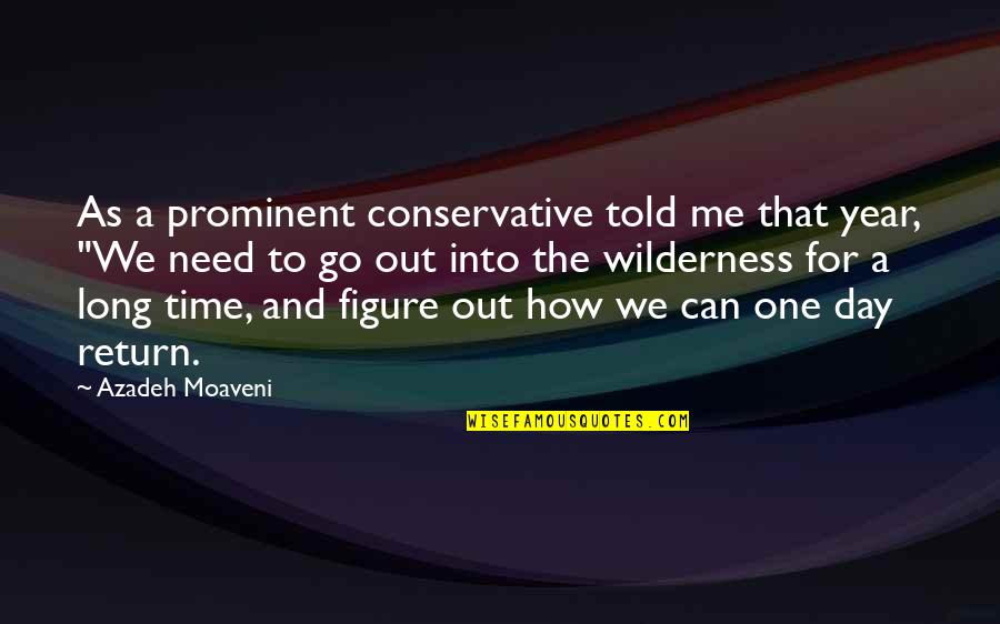 Azadeh Quotes By Azadeh Moaveni: As a prominent conservative told me that year,