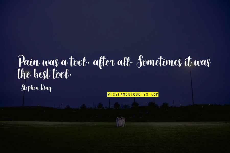Azadi Square Quotes By Stephen King: Pain was a tool, after all. Sometimes it Azadi Square Quotes By Stephen King: Pain was a tool, after all. Sometimes it