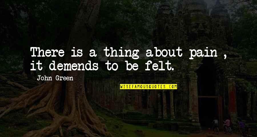 Azadirachta Quotes By John Green: There is a thing about pain , it Azadirachta Quotes By John Green: There is a thing about pain , it