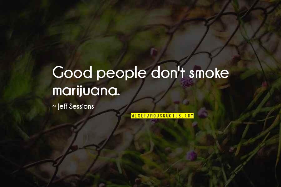 Azadoura Quotes By Jeff Sessions: Good people don't smoke marijuana.