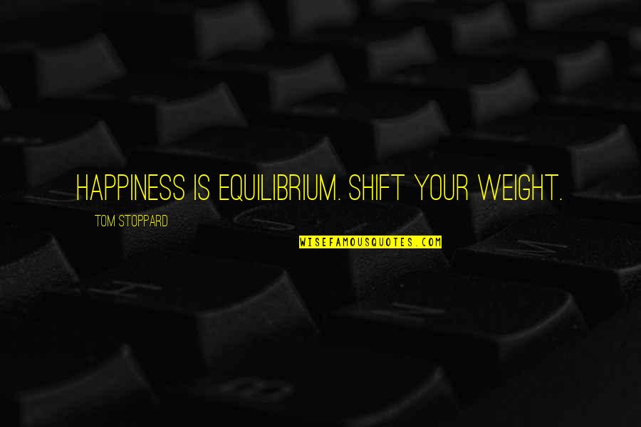 Azadoutian Quotes By Tom Stoppard: Happiness is equilibrium. Shift your weight. Azadoutian Quotes By Tom Stoppard: Happiness is equilibrium. Shift your weight.