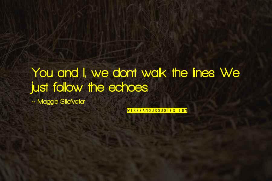 Azagury Partridge Quotes By Maggie Stiefvater: You and I, we don't walk the lines. Azagury Partridge Quotes By Maggie Stiefvater: You and I, we don't walk the lines.
