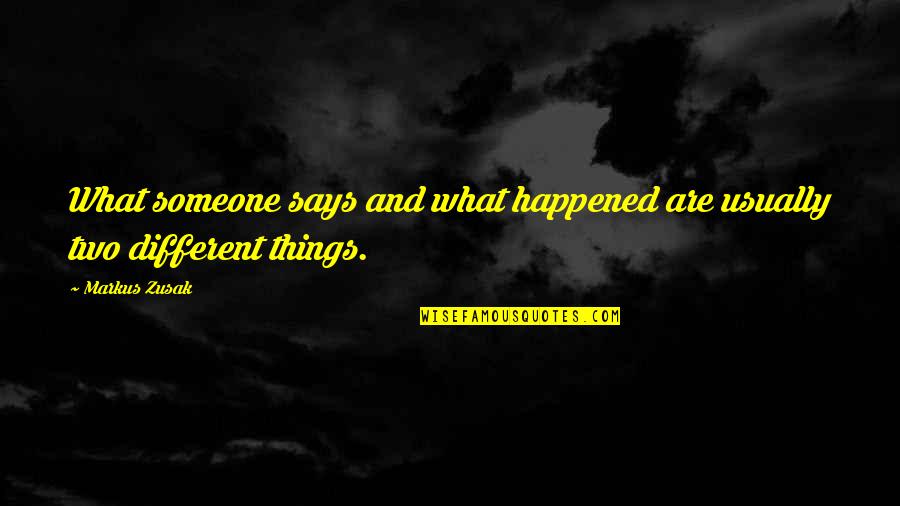 Azai Quotes By Markus Zusak: What someone says and what happened are usually