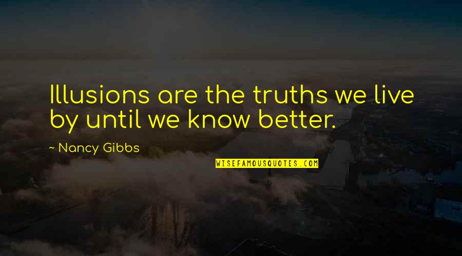 Azal Quotes By Nancy Gibbs: Illusions are the truths we live by until
