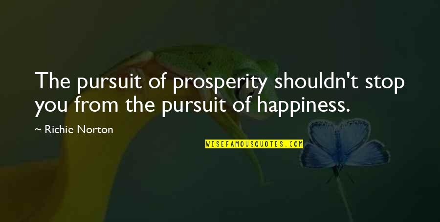 Azal Quotes By Richie Norton: The pursuit of prosperity shouldn't stop you from