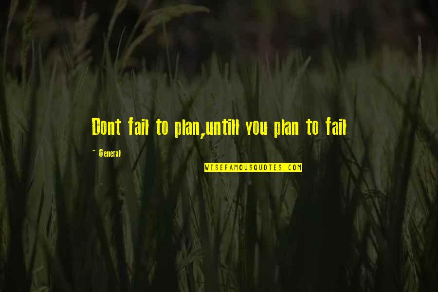 Azalan Bakiyeler Quotes By General: Dont fail to plan,untill you plan to fail