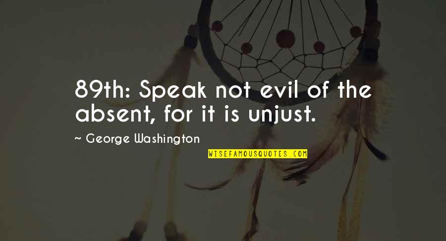 Azalan Texas Quotes By George Washington: 89th: Speak not evil of the absent, for