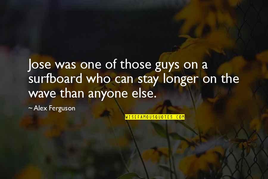 Azalda Quotes By Alex Ferguson: Jose was one of those guys on a