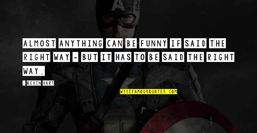 Azalda Quotes By Kevin Hart: Almost anything can be funny if said the