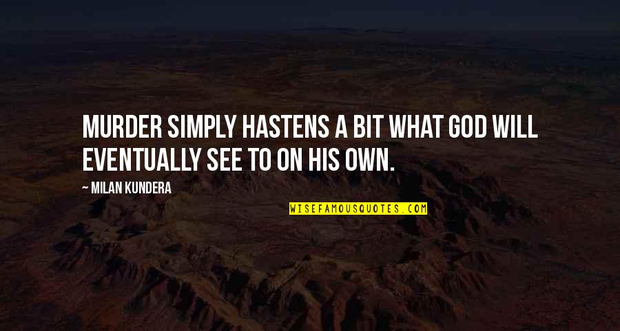 Azalda Quotes By Milan Kundera: Murder simply hastens a bit what God will