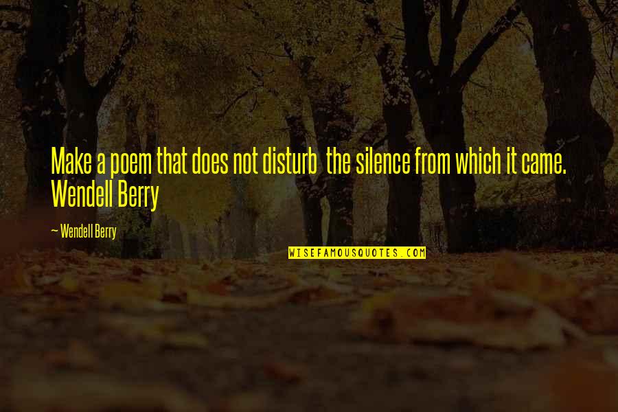 Azalda Quotes By Wendell Berry: Make a poem that does not disturb the