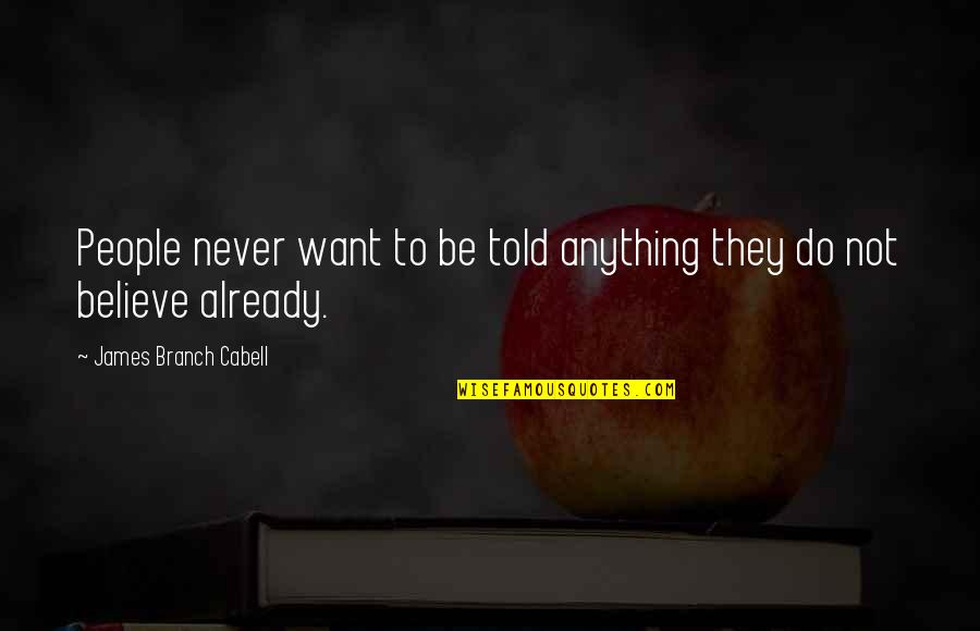 Azalie Lopez Quotes By James Branch Cabell: People never want to be told anything they Azalie Lopez Quotes By James Branch Cabell: People never want to be told anything they