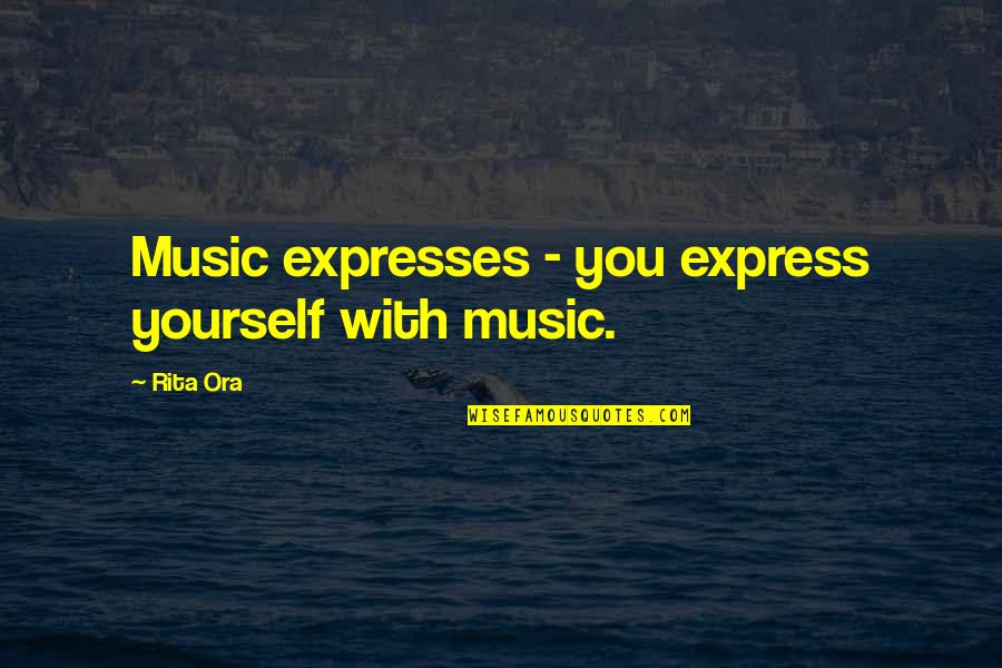 Azalie Lopez Quotes By Rita Ora: Music expresses - you express yourself with music.