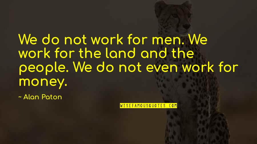 Azamara Cruise Lines Quotes By Alan Paton: We do not work for men. We work