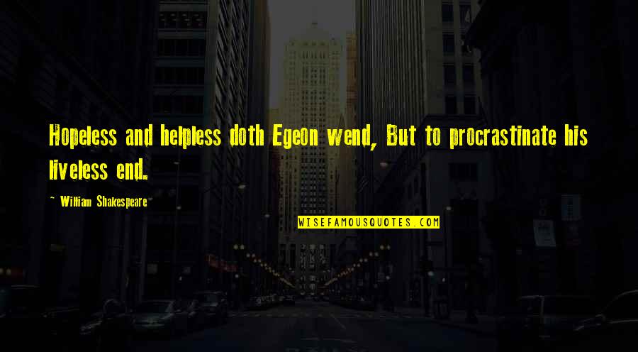 Azamara Cruise Lines Quotes By William Shakespeare: Hopeless and helpless doth Egeon wend, But to