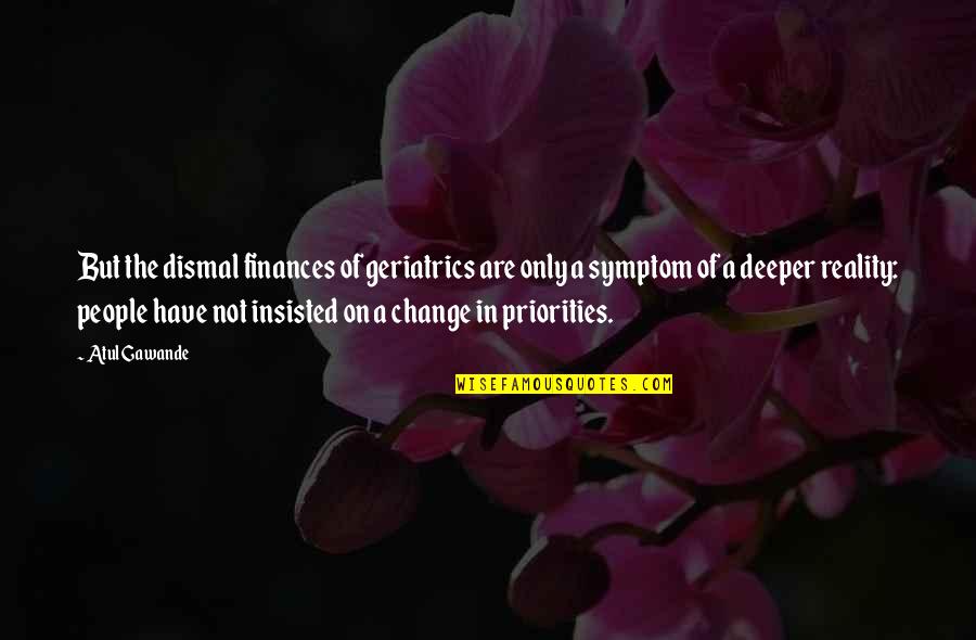 Azan 90 Quotes By Atul Gawande: But the dismal finances of geriatrics are only Azan 90 Quotes By Atul Gawande: But the dismal finances of geriatrics are only