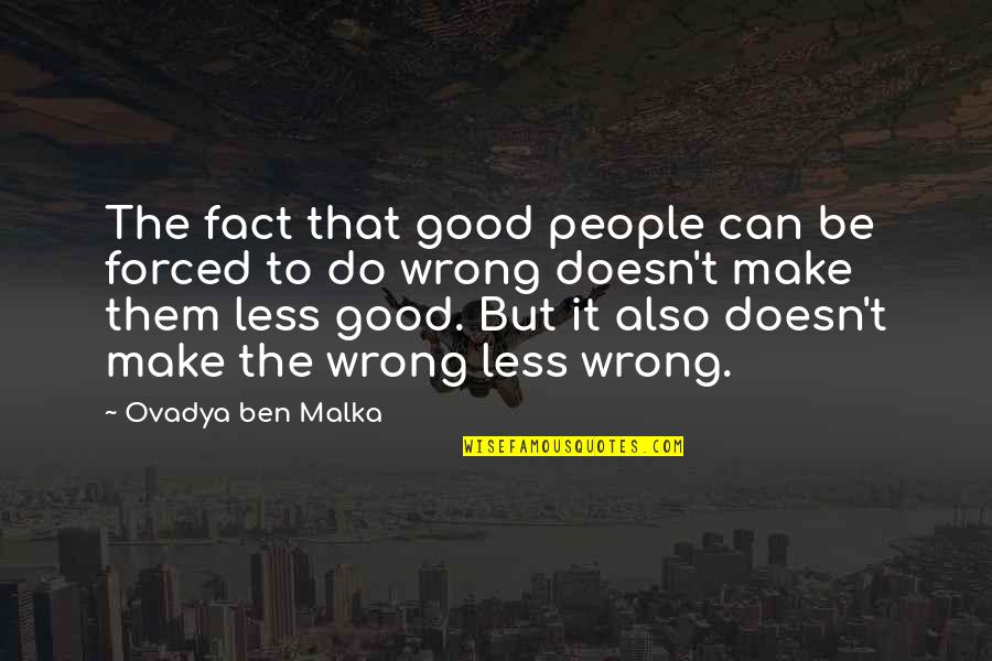 Azande People Quotes By Ovadya Ben Malka: The fact that good people can be forced