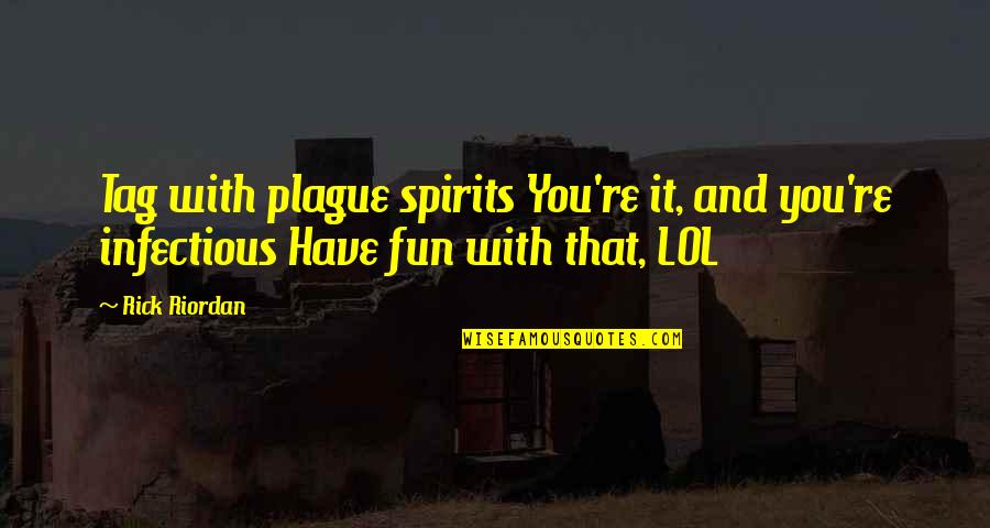 Azande People Quotes By Rick Riordan: Tag with plague spirits You're it, and you're