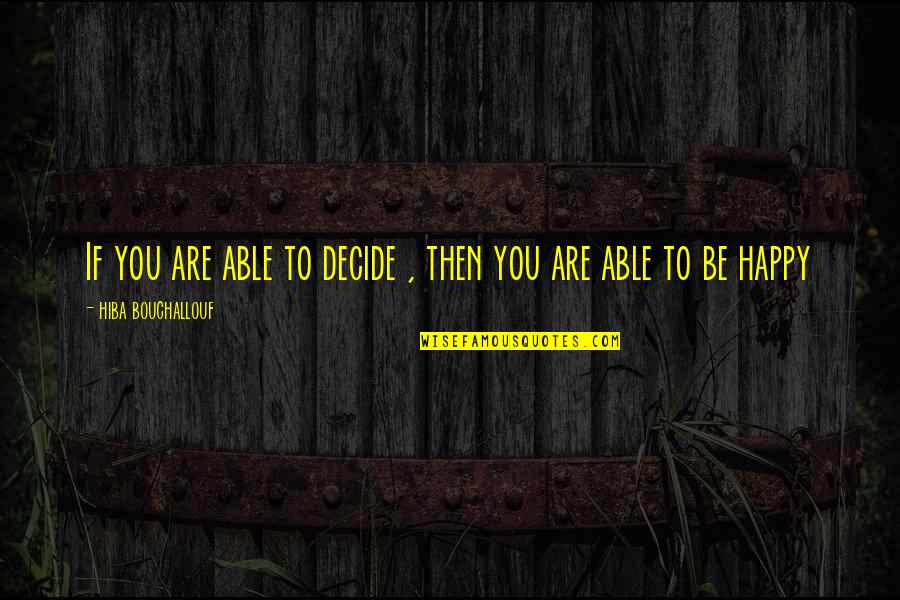 Azania Quotes By Hiba Bouchallouf: If you are able to decide , then