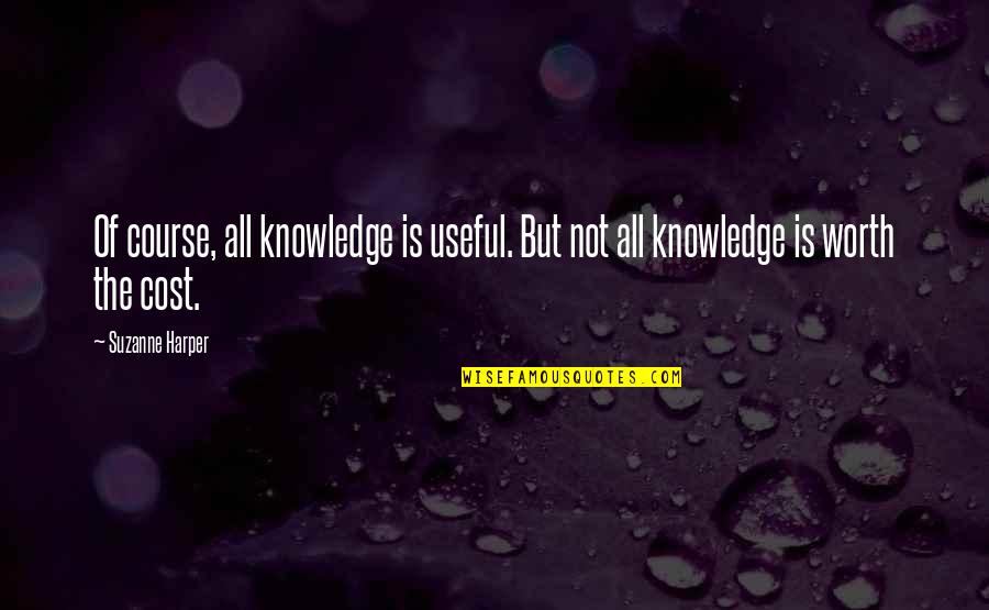 Azania Quotes By Suzanne Harper: Of course, all knowledge is useful. But not