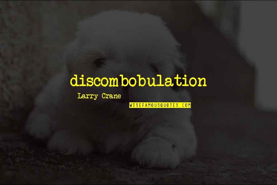Azara 502 Quotes By Larry Crane: discombobulation